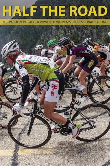 Half The Road: The Passion, Pitfalls & Power of Women's Professional Cycling