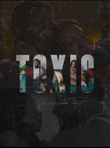 You Toxic AF