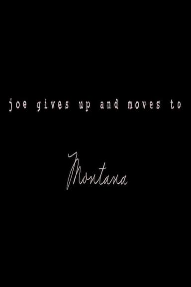 Joe Gives Up and Moves to Montana