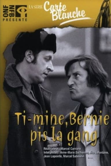 Ti-mine, Bernie pis la gang...
