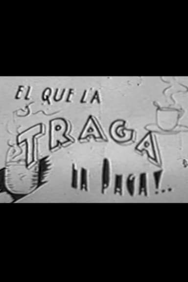 El que la traga la paga!..