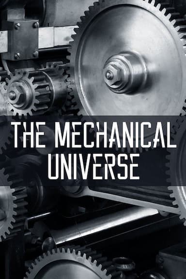 The Mechanical Universe... and Beyond