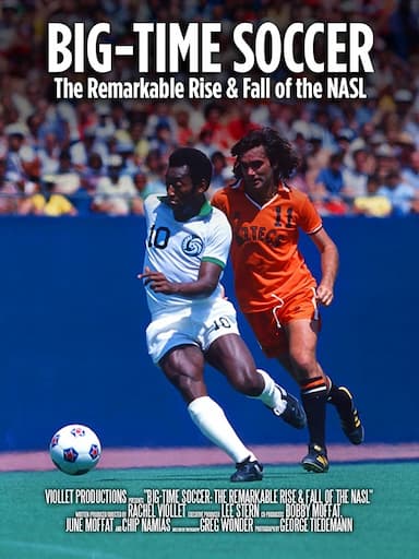Big-Time Soccer: The Remarkable Rise & Fall of the NASL