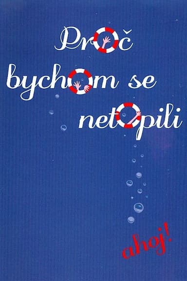 Proc bychom se netopili