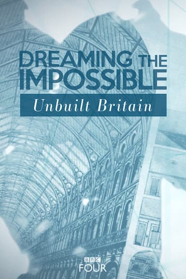 Dreaming the Impossible: Unbuilt Britain