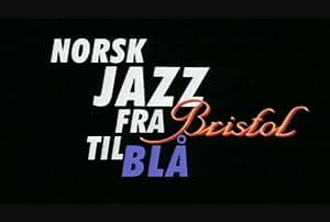 Norsk jazz - fra Bristol til Blå