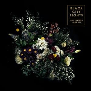 Black City Lights: Not Enough (For Us)