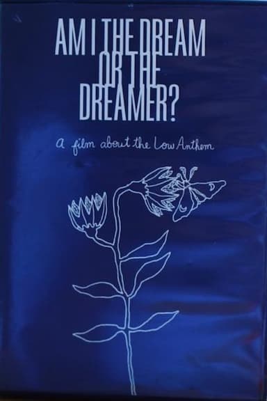 Am I the Dream or the Dreamer? A Film About the Low Anthem