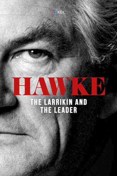 Hawke: The Larrikin and the Leader