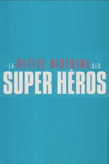 La petite histoire des super-héros